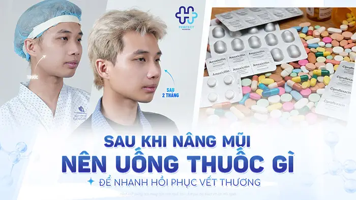 Sau Khi Nâng Mũi Nên Uống Thuốc Gì Để Nhanh Hồi Phục Vết Thương