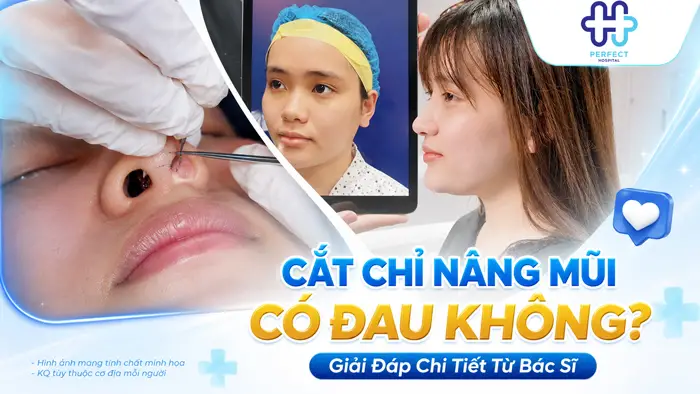 Cắt Chỉ Nâng Mũi Có Đau Không? Giải Đáp Chi Tiết Từ Bác Sĩ