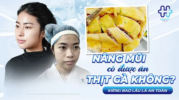 Nâng Mũi Có Được Ăn Thịt Gà Không? Kiêng Bao Lâu Là An Toàn