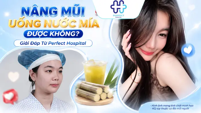 Nâng Mũi Uống Nước Mía Được Không? Giải Đáp Từ Perfect Hospital