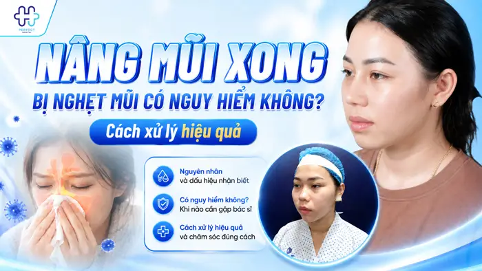 Nâng Mũi Xong Bị Nghẹt Mũi Có Nguy Hiểm Không? Cách Xử Lý Hiệu Quả