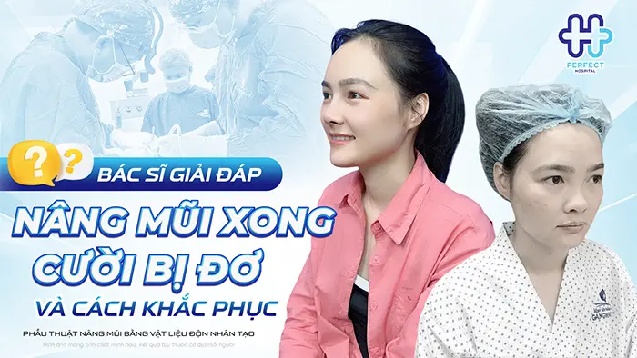 Bác Sĩ Giải Đáp: Nâng Mũi Xong Cười Bị Đơ Và Cách Khắc Phục