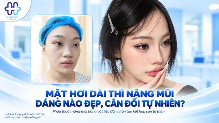 Mặt Hơi Dài Thì Nâng Mũi Dáng Nào Đẹp, Cân Đối Tự Nhiên?