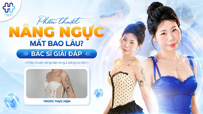 Phẫu Thuật Nâng Ngực Mất Bao Lâu? Bác Sĩ Giải Đáp